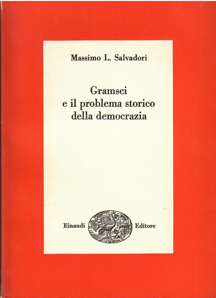 Gramsci e il problema storico della democrazia - Massimo L. Salvadori - copertina