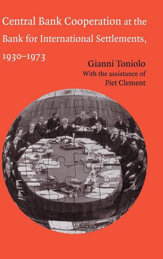 Central Bank Cooperation at the Bank for International Settlements, 1930–1973 - Gianni Toniolo - copertina