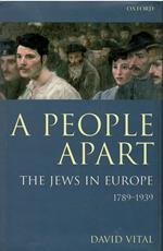 A People Apart: The Jews in Europe, 1789-1939