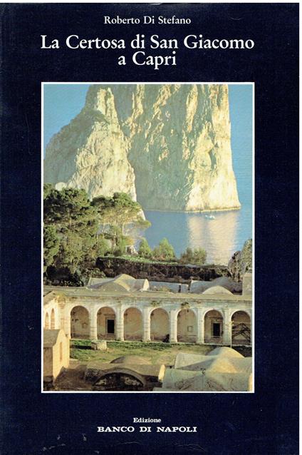 La Certosa di San Giacomo a Capri - Roberto Di Stefano,Roberto Di Stefano - copertina