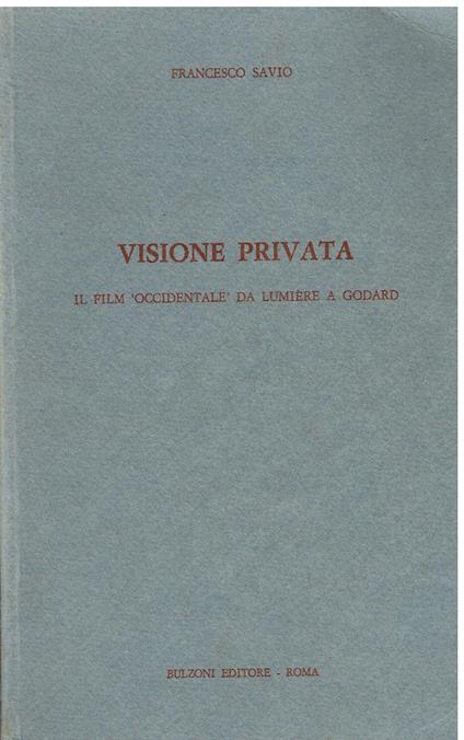 Visione privata. Il film occidentale da Lumière a Godard - Francesco Savio - copertina