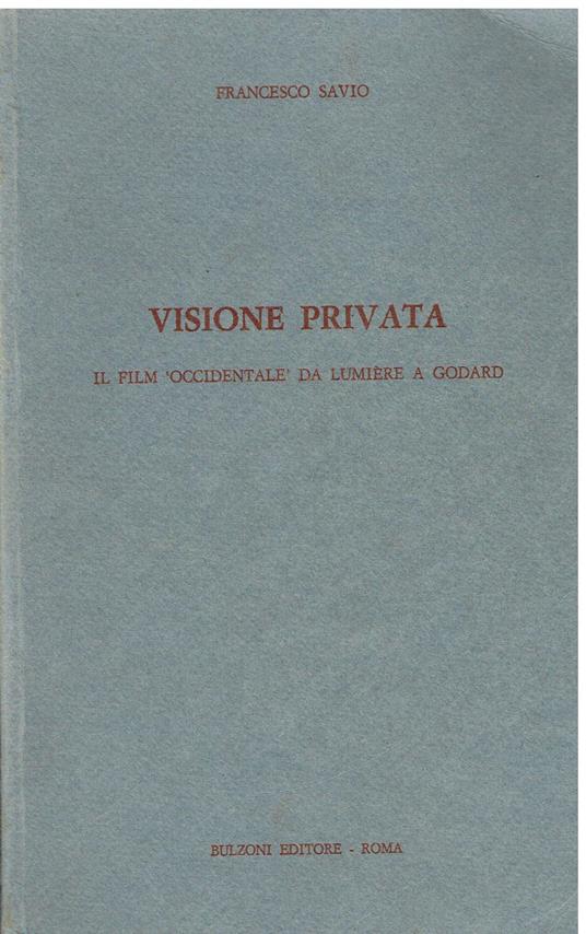 Visione privata. Il film occidentale da Lumière a Godard - Francesco Savio - copertina
