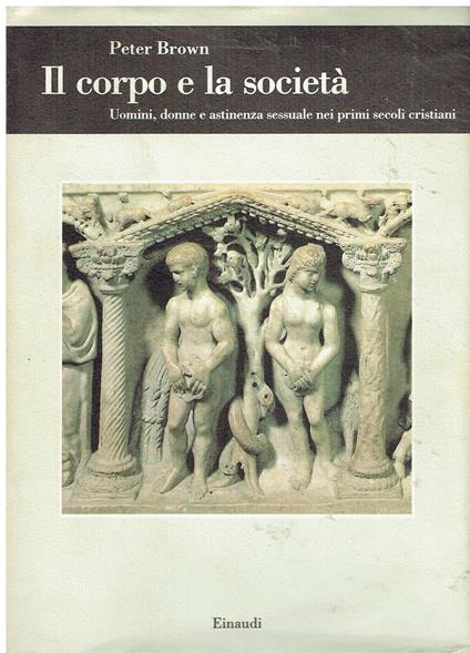 Il corpo e la società: uomini, donne e astinenza sessuale nel primo cristianesimo - Peter Brown - copertina
