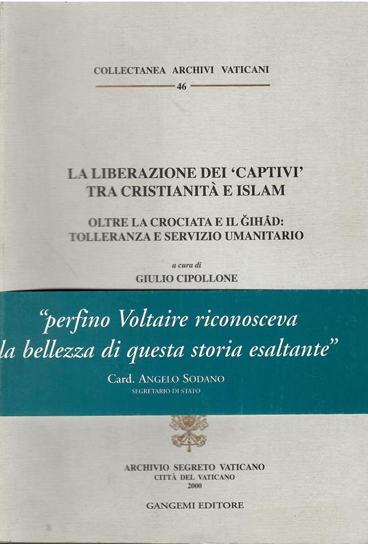 La liberazione dei «Captivi» tra cristianità e Islam. Oltre la crociata e il gihad: tolleranza e servizio umanitario - copertina