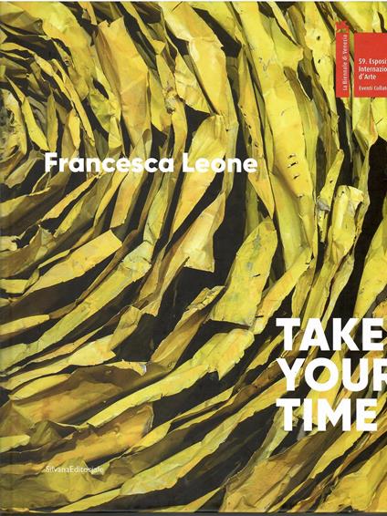 Francesca Leone. Take your time. Ediz. italiana e inglese - Danilo Eccher - copertina