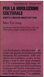 Per la rivoluzione culturale Scritti e discorsi inediti 1917-1969 Con una bibliografia completa degli scritti di Mao