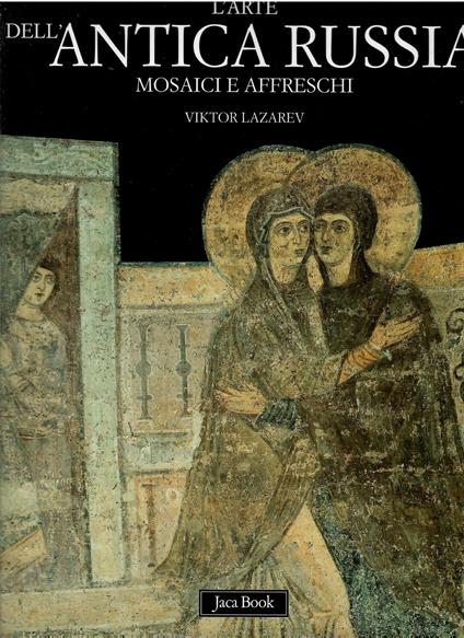 Arte dell'antica Russia. Mosaici e affreschi - Viktor Lazarev - copertina