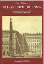 Gli Obelischi Di Roma. Storia e urbanistica di una città dall'età antica al XX secolo