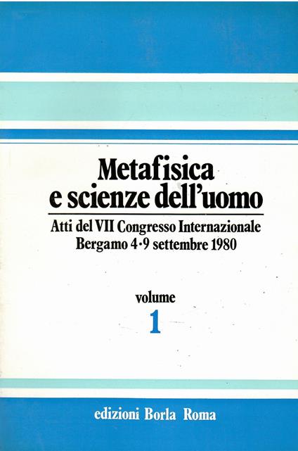 Metafisica e scienze dell'uomo: atti del VII congresso internazionale : Centro internazionale di studi e di relazioni culturali : (Bergamo, 4-9 settembre 1980) - copertina