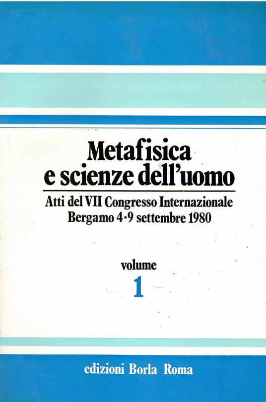 Metafisica e scienze dell'uomo: atti del VII congresso internazionale : Centro internazionale di studi e di relazioni culturali : (Bergamo, 4-9 settembre 1980) - copertina