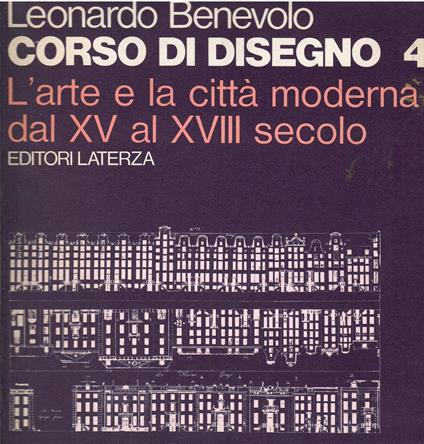 Corso di disegno 4. L'arte e la città moderna dal XV al XVIII secolo - Leonardo Benevolo - copertina