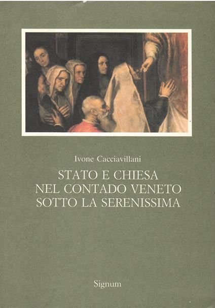 Stato e Chiesa nel contado veneto sotto la Serenissima - Ivone Cacciavillani - copertina