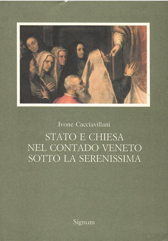 Stato e Chiesa nel contado veneto sotto la Serenissima - Ivone Cacciavillani - copertina