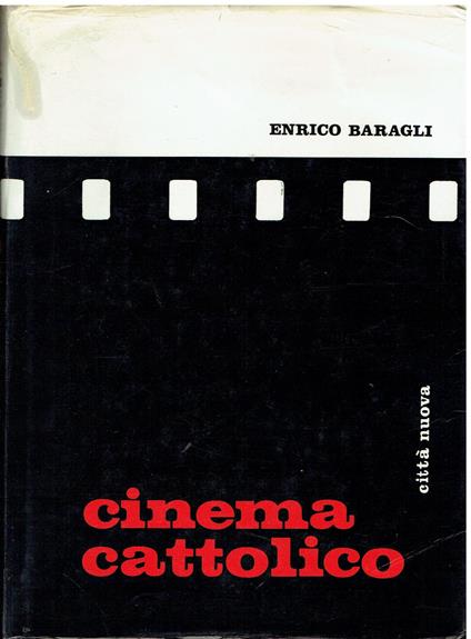 Cinema cattolico. Documenti della Santa Sede sul cinema - Enrico Baragli - copertina