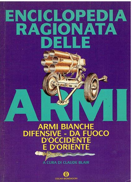 Enciclopedia ragionata della Armi / Armi bianche difensive da fuoco d'occidente e d'oriente - Claude Blair - copertina