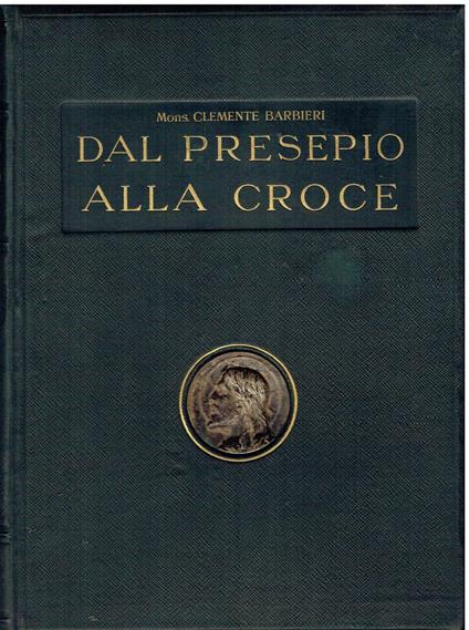 Dal Presepio alla croce. vita di N.S. Geù Cristo - Clemente Barbieri - copertina