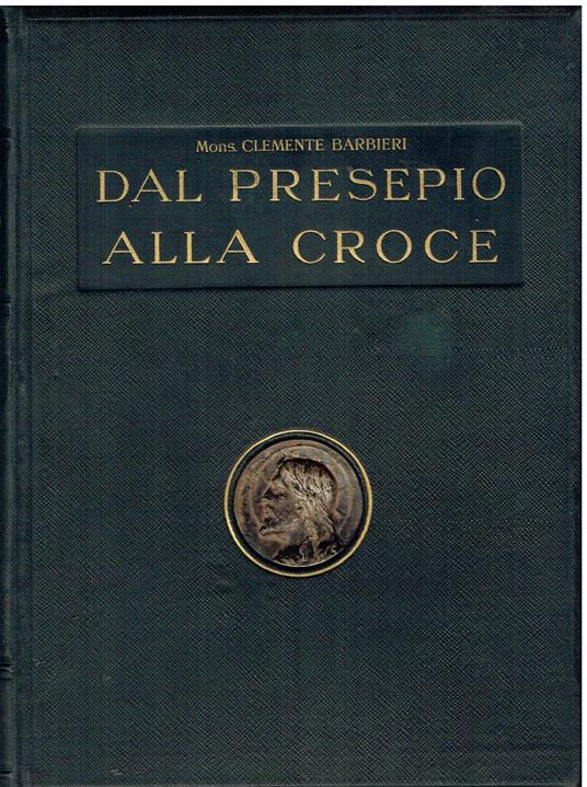 Dal Presepio alla croce. vita di N.S. Geù Cristo - Clemente Barbieri - copertina