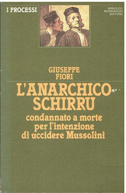 L' anarchico Schirru: condannato a morte per l'intenzione di uccidere Mussolini - Giuseppe Fiori - copertina