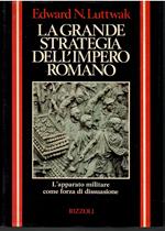 La grande strategia dell'impero romano. Dal I al III secolo d.C