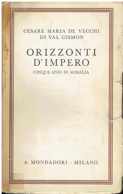 Orizzonti d'Impero. Cinque anni in Somalia - Cesare Maria De Vecchi Di Val Cismon - copertina
