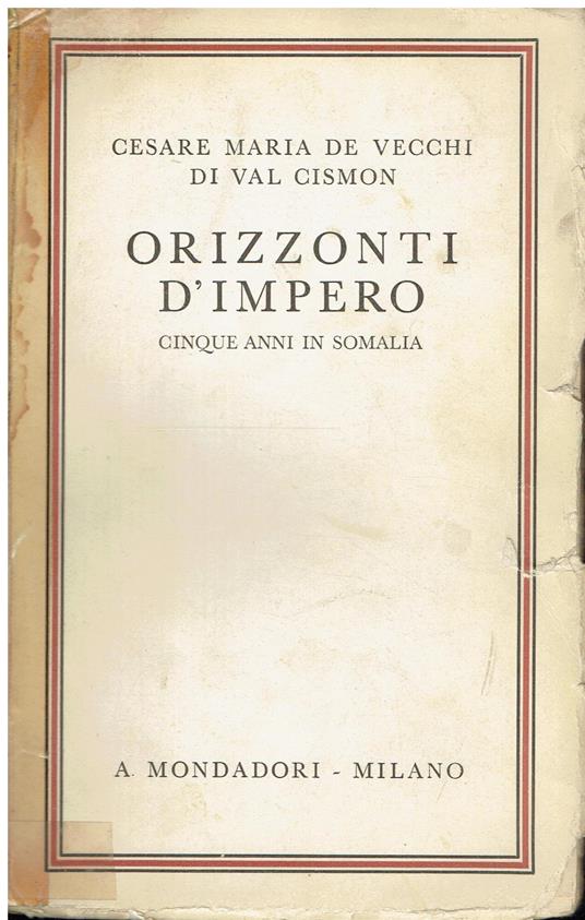 Orizzonti d'Impero. Cinque anni in Somalia - Cesare Maria De Vecchi Di Val Cismon - copertina