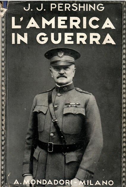 L' America in guerra (Le mie esperienze della grande guerra) - John J. Pershing - copertina