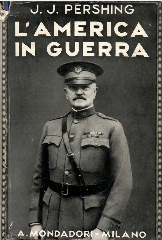 L' America in guerra (Le mie esperienze della grande guerra) - John J. Pershing - copertina