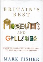 Britain's Best Museums And Galleries [Lingua Inglese]