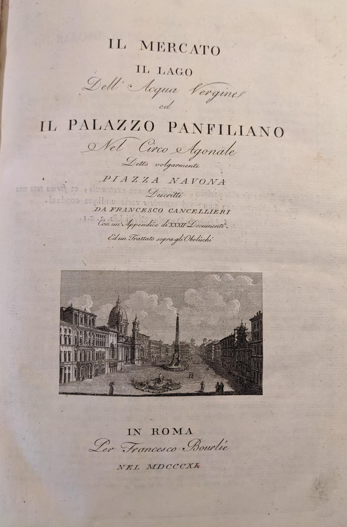 Il Mercato il Lago dell'Acqua Vergine ed il Palazzo Panfiliano nel Circo Agonale detto volgarmente Piazza Navona descritti da Francesco Canellieri Con un Appendice di XXXII Documenti ed un trattato sopra gli Obelischi