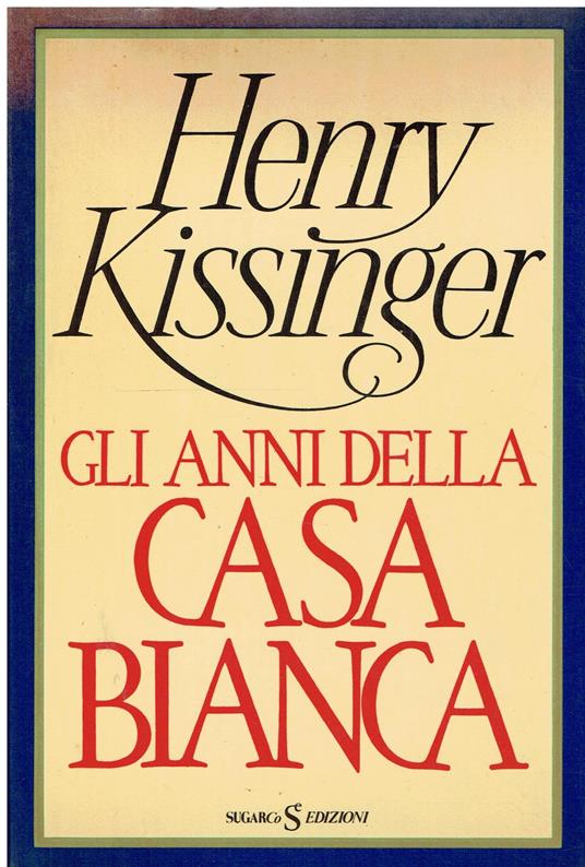 Gli Anni Della Casa Bianca - Henry Kissinger - copertina