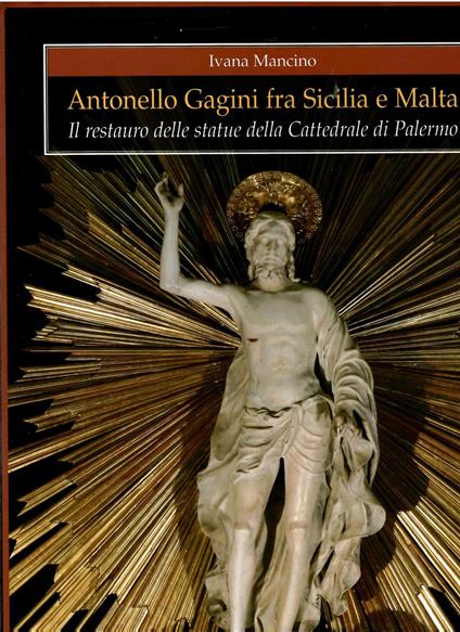 Antonello Gagini fra Sicilia e Malta. Il restauro delle statue della Cattedrale di Palermo - copertina