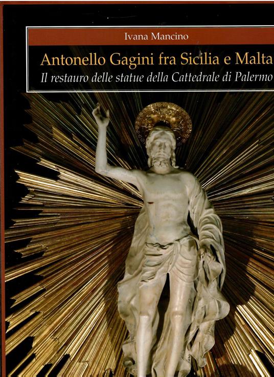 Antonello Gagini fra Sicilia e Malta. Il restauro delle statue della Cattedrale di Palermo - copertina