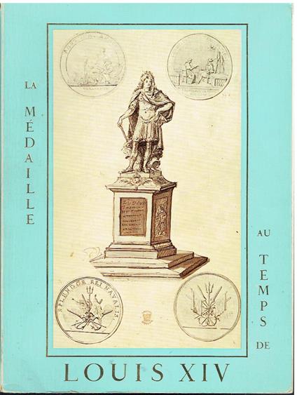 La Medaille au Temps de Louis XIV: (Exposition, Hotel de la Monnaie, Paris, Janvier-Mars 1970) - copertina