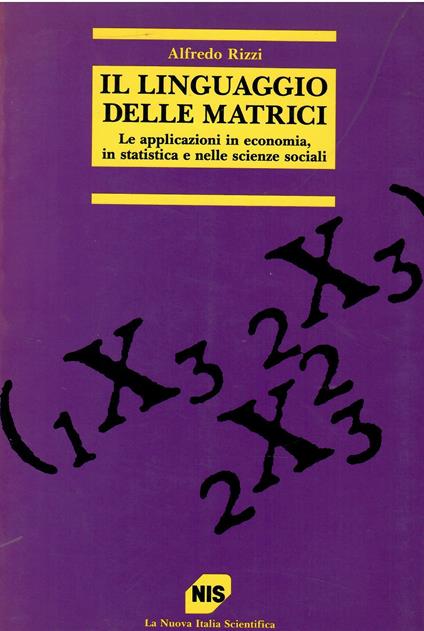 Il linguaggio delle matrici. Le applicazioni in economia, in statistica e nelle scienze sociali - copertina