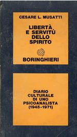 Libertà e servitù dello spirito. diario culturale di uno psicoanalista (1945-1971)