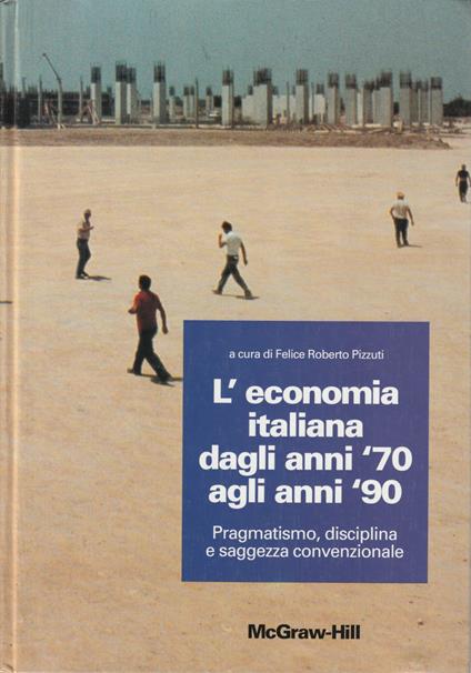 L' economia italiana dagli anni '70 agli anni '90 - Pragmatismo, disciplina e saggezza convenzionale - copertina
