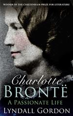 Charlotte Bronte - A Passionate Life