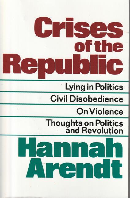 Crises Of The Republic Pa - Lying in Politics Civil Disobedience on Violence Thoughts on Politics and Revolution - Hannah Arendt - copertina