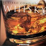 Il libro completo del whisky. Storia, lavorazione, degustazione, varietà di tutto il mondo