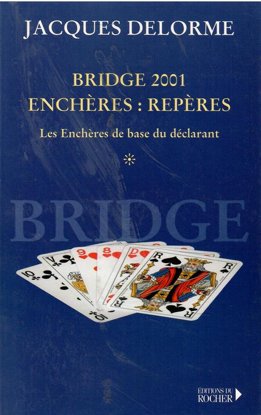 Bridge 2001, Encheres : Reperes. Tome 1, Les Encheres De Base Du Declarant - Jacques Delorme - copertina