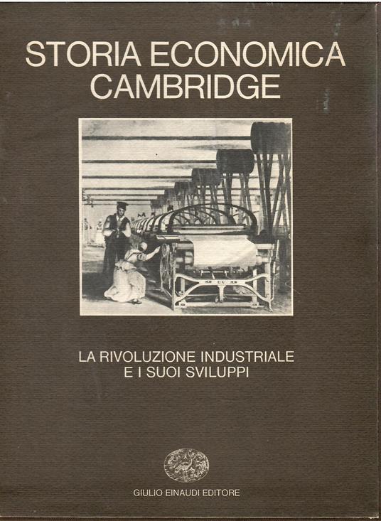 STORIA ECONOMICA CAMBRIDGE. Vol. 6. La rivoluzione industriale e suoi sviluppi - Autori Vari - copertina