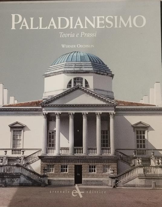 Palladianesimo. Teoria e prassi - Werner Oechslin - copertina