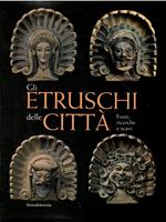 Gli Etruschi delle città. Fonti, ricerche e scavi
