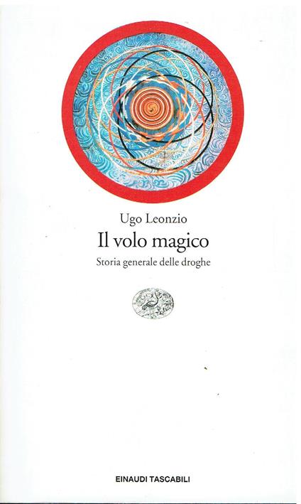 Il volo magico. Storia generale delle droghe - Ugo Leonzio - copertina