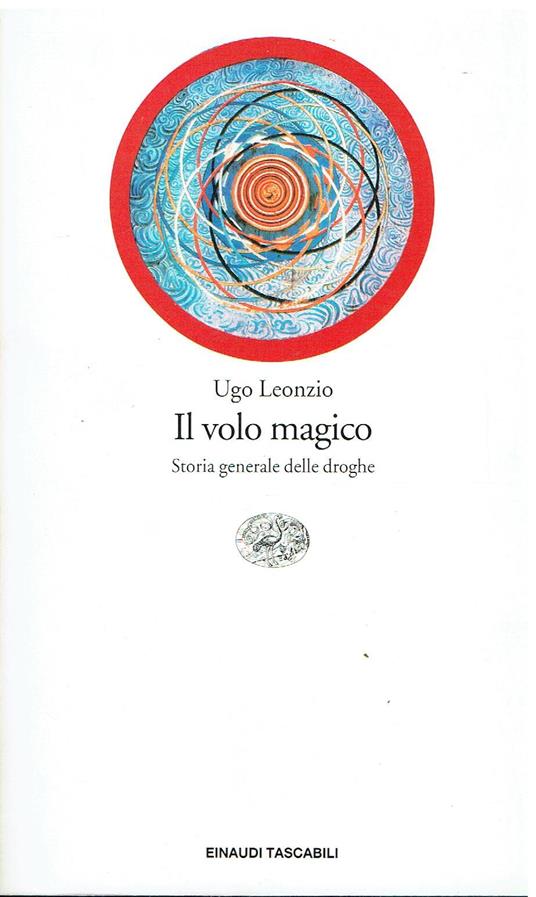 Il volo magico. Storia generale delle droghe - Ugo Leonzio - copertina