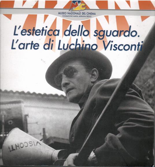 L' estetica dello sguardo. L' arte di Luchino Visconti - Augusto Barbera - copertina