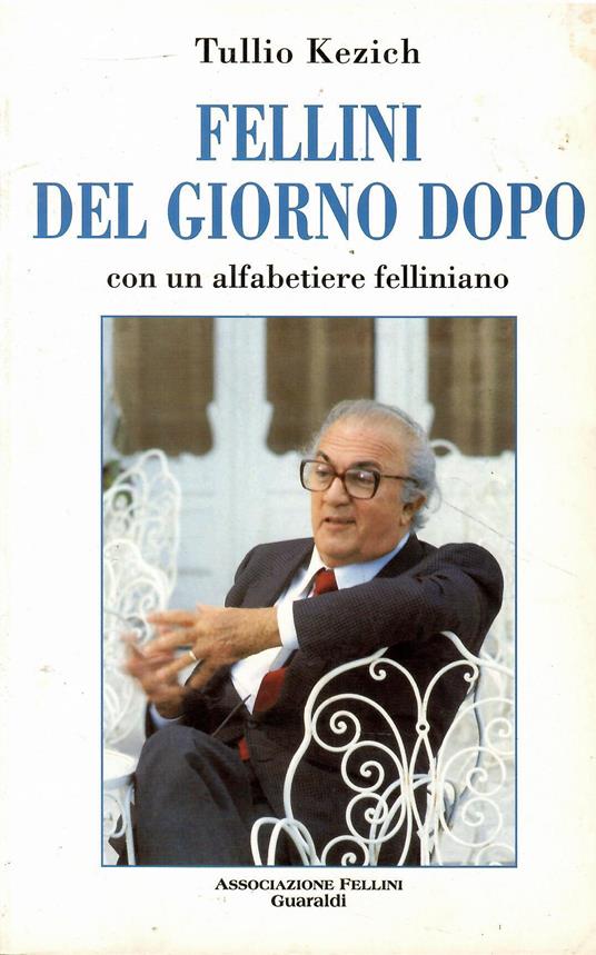 Fellini del giorno dopo. Con un alfabetiere felliniano - Tullio Kezich - copertina