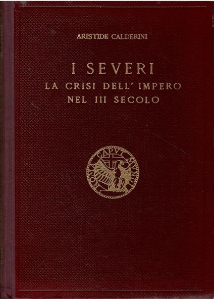 I Severi. La crisi dell'impero nel III secolo - Aristide Calderini - copertina