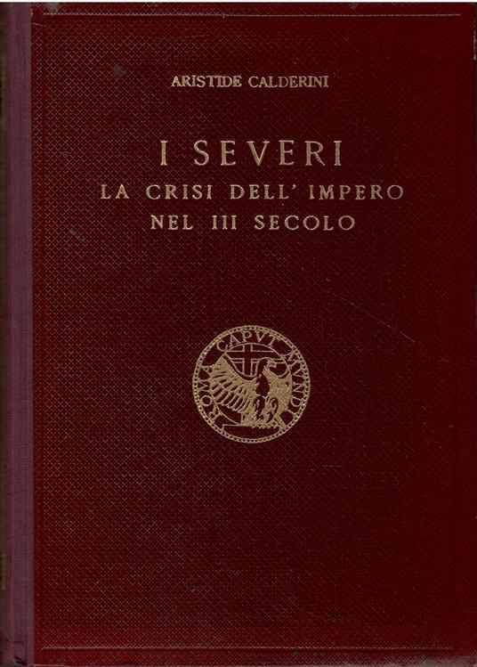 I Severi. La crisi dell'impero nel III secolo - Aristide Calderini - copertina