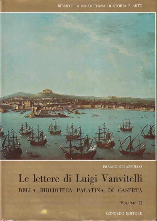 Le lettere di Luigi Vanvitelli della Biblioteca Palatina di Caserta Vol. II - Franco Strazzullo - copertina